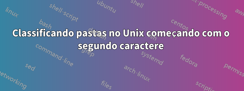 Classificando pastas no Unix começando com o segundo caractere