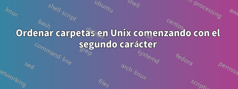 Ordenar carpetas en Unix comenzando con el segundo carácter