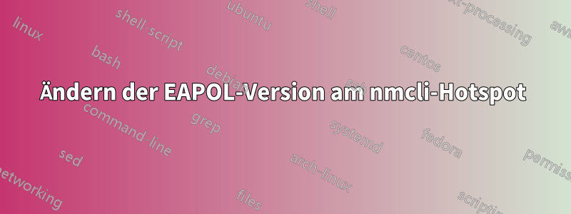 Ändern der EAPOL-Version am nmcli-Hotspot