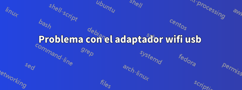 Problema con el adaptador wifi usb