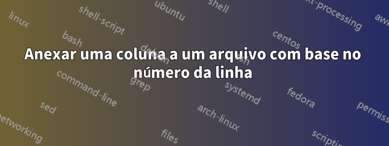 Anexar uma coluna a um arquivo com base no número da linha