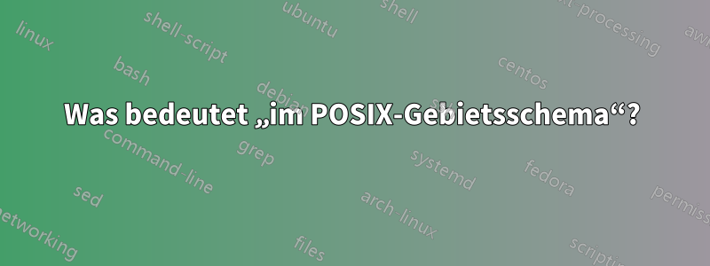 Was bedeutet „im POSIX-Gebietsschema“?