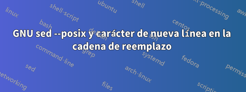 GNU sed --posix y carácter de nueva línea en la cadena de reemplazo