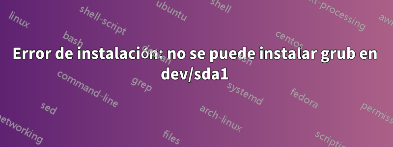 Error de instalación: no se puede instalar grub en dev/sda1