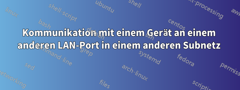 Kommunikation mit einem Gerät an einem anderen LAN-Port in einem anderen Subnetz