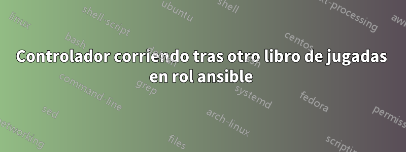 Controlador corriendo tras otro libro de jugadas en rol ansible