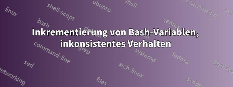 Inkrementierung von Bash-Variablen, inkonsistentes Verhalten