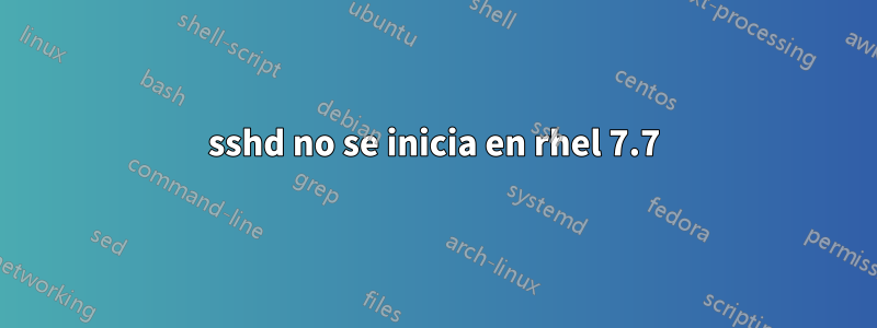 sshd no se inicia en rhel 7.7