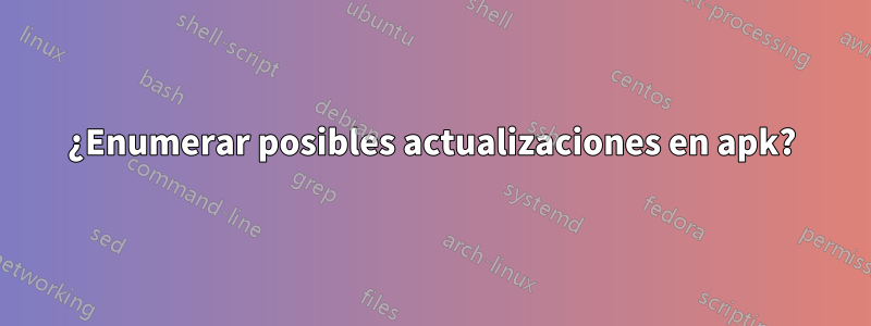 ¿Enumerar posibles actualizaciones en apk?