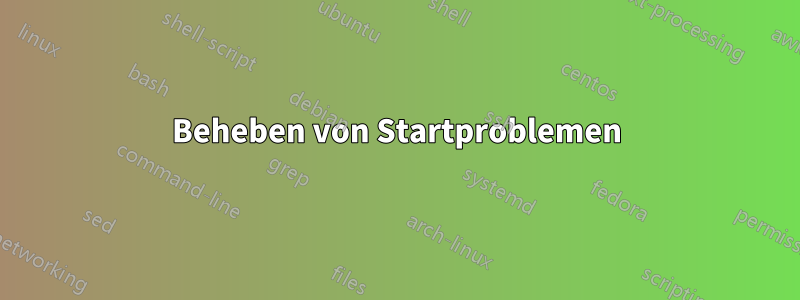 Beheben von Startproblemen