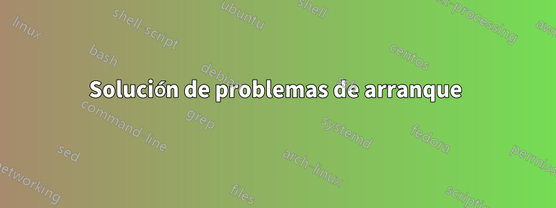 Solución de problemas de arranque