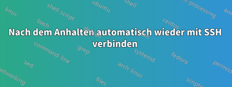 Nach dem Anhalten automatisch wieder mit SSH verbinden