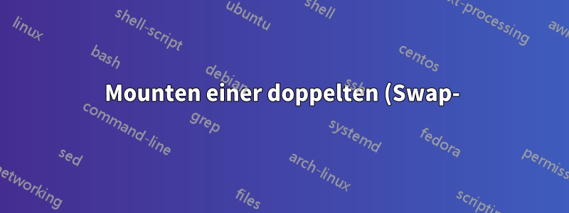 Mounten einer doppelten (Swap-)Partition anhand des Parameternamens