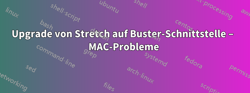 Upgrade von Stretch auf Buster-Schnittstelle – MAC-Probleme