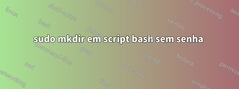 sudo mkdir em script bash sem senha