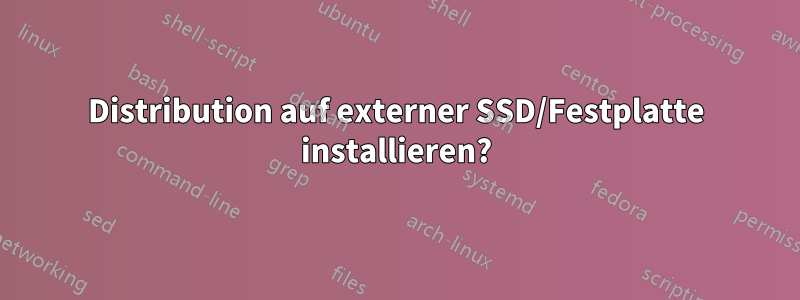 Distribution auf externer SSD/Festplatte installieren?