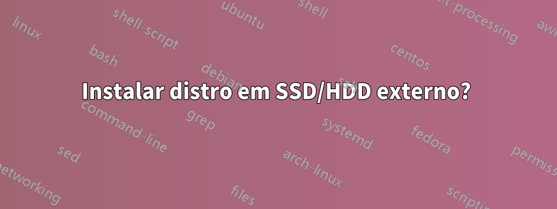 Instalar distro em SSD/HDD externo?