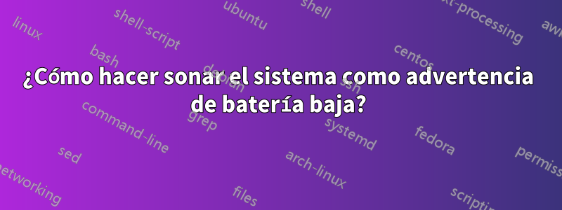 ¿Cómo hacer sonar el sistema como advertencia de batería baja?