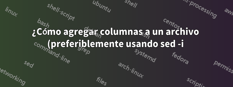 ¿Cómo agregar columnas a un archivo (preferiblemente usando sed -i) cuando solo hay una columna?