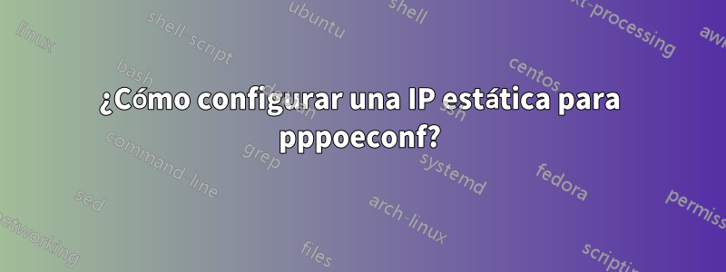 ¿Cómo configurar una IP estática para pppoeconf?