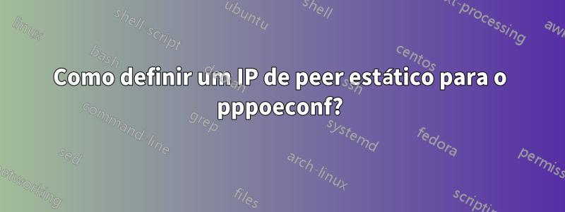 Como definir um IP de peer estático para o pppoeconf?