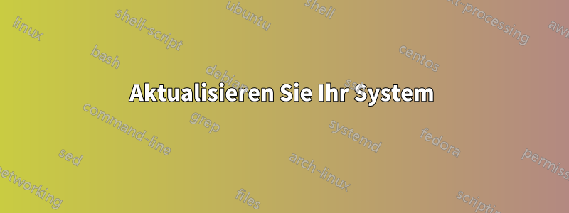 Aktualisieren Sie Ihr System