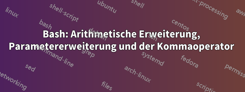 Bash: Arithmetische Erweiterung, Parametererweiterung und der Kommaoperator