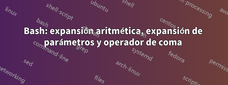 Bash: expansión aritmética, expansión de parámetros y operador de coma