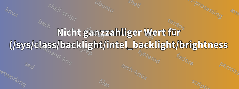 Nicht ganzzahliger Wert für (/sys/class/backlight/intel_backlight/brightness)