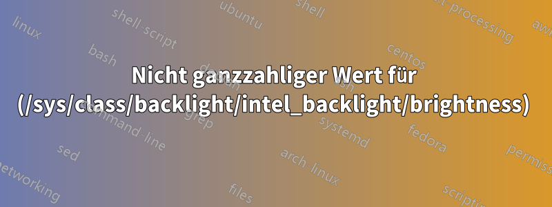 Nicht ganzzahliger Wert für (/sys/class/backlight/intel_backlight/brightness)