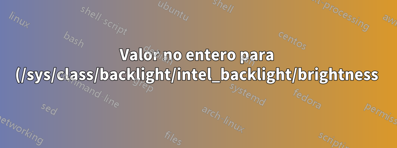 Valor no entero para (/sys/class/backlight/intel_backlight/brightness)