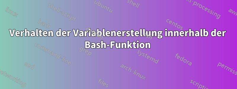 Verhalten der Variablenerstellung innerhalb der Bash-Funktion