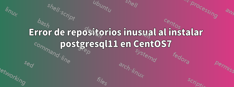 Error de repositorios inusual al instalar postgresql11 en CentOS7