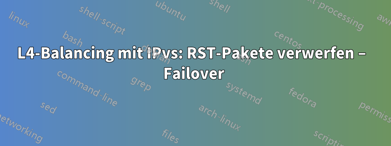 L4-Balancing mit IPvs: RST-Pakete verwerfen – Failover