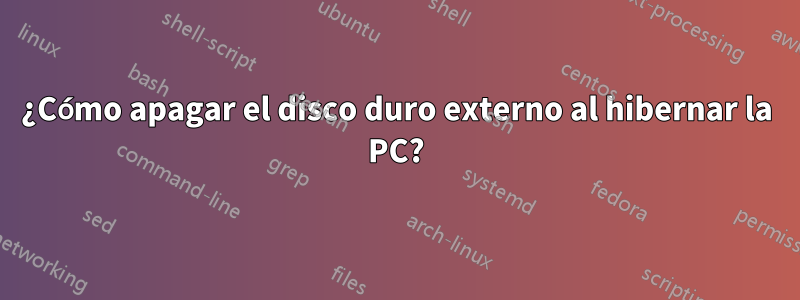 ¿Cómo apagar el disco duro externo al hibernar la PC?