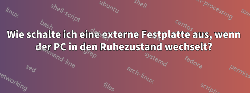 Wie schalte ich eine externe Festplatte aus, wenn der PC in den Ruhezustand wechselt?