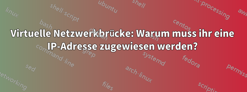 Virtuelle Netzwerkbrücke: Warum muss ihr eine IP-Adresse zugewiesen werden?