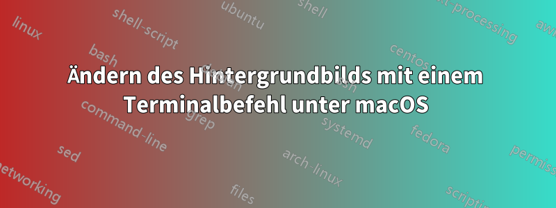 Ändern des Hintergrundbilds mit einem Terminalbefehl unter macOS