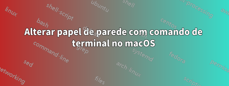 Alterar papel de parede com comando de terminal no macOS