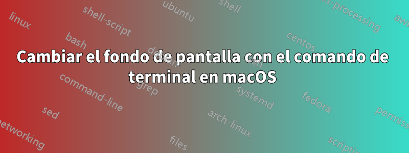 Cambiar el fondo de pantalla con el comando de terminal en macOS