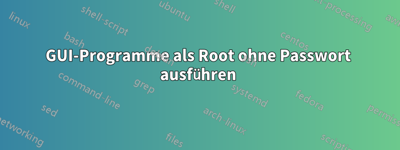 GUI-Programme als Root ohne Passwort ausführen