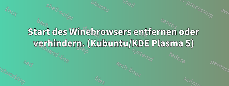 Start des Winebrowsers entfernen oder verhindern. (Kubuntu/KDE Plasma 5)