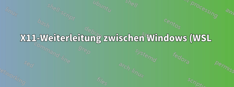 X11-Weiterleitung zwischen Windows (WSL) und Linux kann nicht verwendet werden