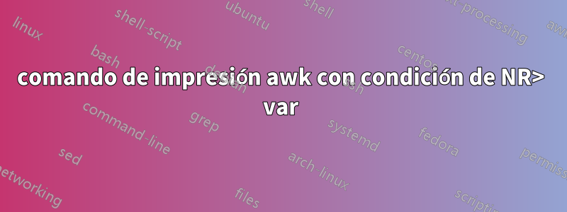 comando de impresión awk con condición de NR> var