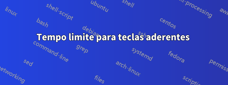 Tempo limite para teclas aderentes