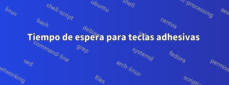 Tiempo de espera para teclas adhesivas