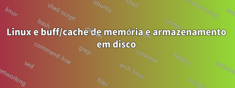 Linux e buff/cache de memória e armazenamento em disco