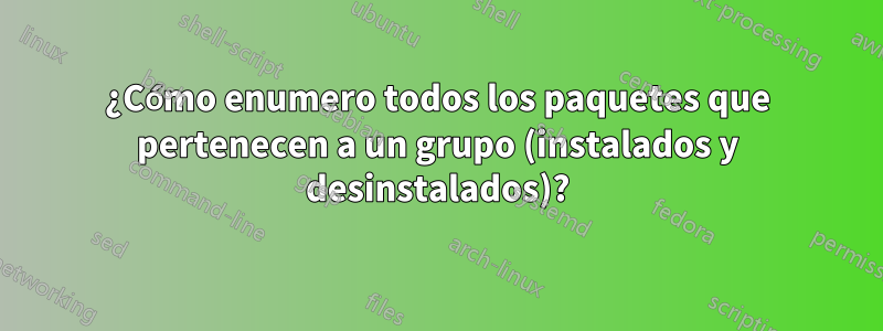 ¿Cómo enumero todos los paquetes que pertenecen a un grupo (instalados y desinstalados)?