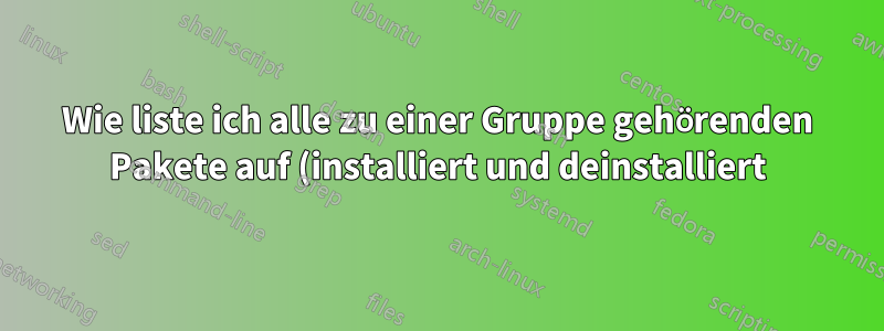 Wie liste ich alle zu einer Gruppe gehörenden Pakete auf (installiert und deinstalliert)?