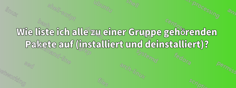 Wie liste ich alle zu einer Gruppe gehörenden Pakete auf (installiert und deinstalliert)?